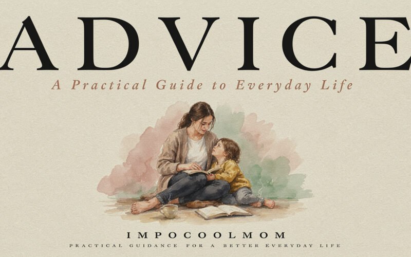 Advice Life Impocoolmom: Practical Guidance for Everyday Life